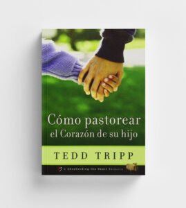 como-pastorear-el-corazon-el-tu-hijo
