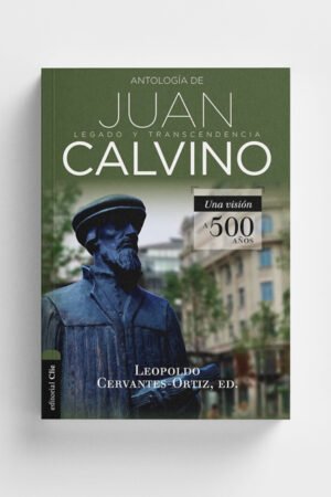 Antología de Juan Calvino: Legado y Trascendencia