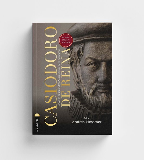 Casiodoro de Reina: su vida, Biblia y teología